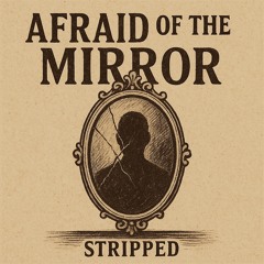 Afraid of the Mirror(Stripped)