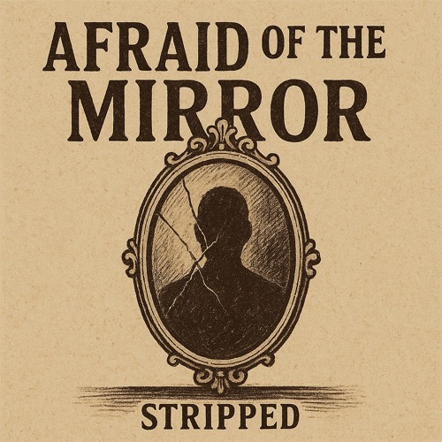 Afraid of the Mirror(Stripped)