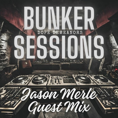 Dope Demeanors - Bunker Sessions ( Jason Merle ) Guest Mix