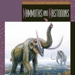 VIEW [EPUB KINDLE PDF EBOOK] Mammoths and Mastodons (Exploring Dinosaurs and Prehisto