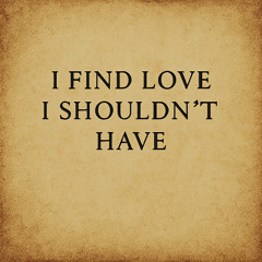 I Find Love I Shouldn't Have