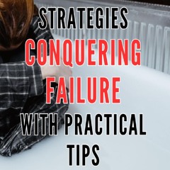 Read F.R.E.E [Book] Success Strategies: Conquering Failure with Practical Tips: Overcome