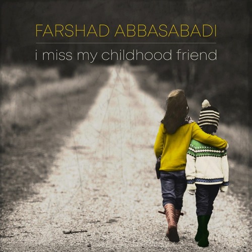 Stream I Miss My Childhood Friend By Farshad Abbasabadi Listen Online For Free On Soundcloud