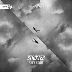 Strixter - Ain't Right (DWX Copyright Free)