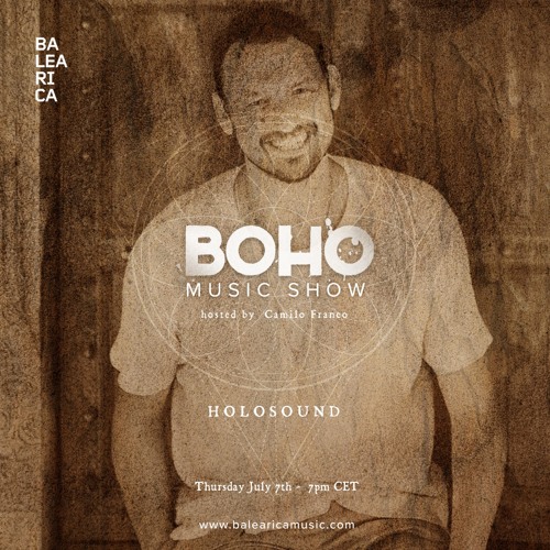BOHO Music Show on Balearica Music hosted by Camilo Franco invites Holosound - 07/07/22