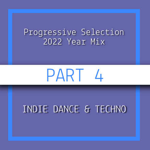 2022 TOP 100 PROGRESSIVE, MELODIC TECHNO, INDIE DANCE. PART-4 (INDIE DANCE & TECHNO). BY P.S.