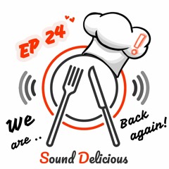 Sound Delicious EP24 - Back again !! 😆😆