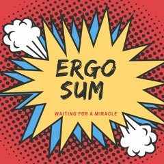 Ergo Sum - Waiting for a miracle