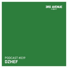 3rd Avenue Podcast 039 - Dzhef