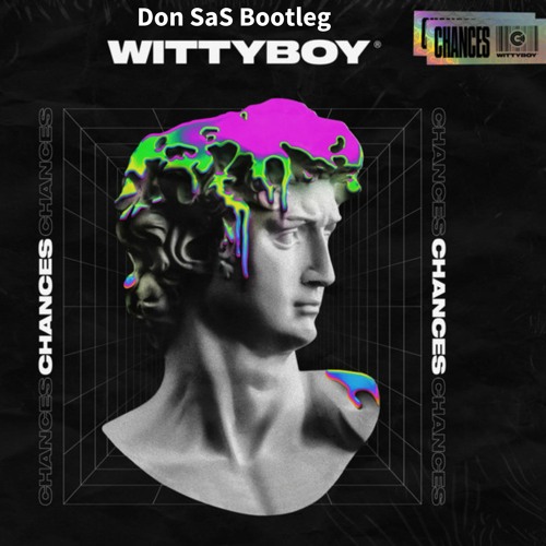 WittyBoy Chances (Don SaS Bootleg)