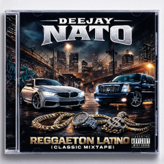 Deejay Nato - Reggaeton Latino (Classic Mixtape)