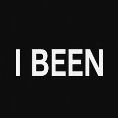 I been.