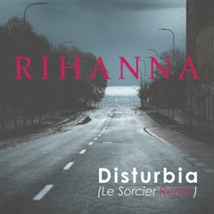 Rihanna - "Disturbia (Le Sorcier Remix)"