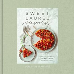 View EPUB KINDLE PDF EBOOK Sweet Laurel Savory: Everyday Decadence for Whole-Food, Grain-Free Meals: