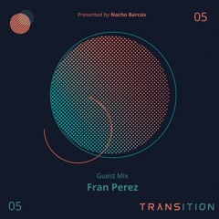 TRANSITION Episode 05 | Guest Mix by Fran Perez