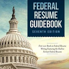 [READ PDF] Federal Resume Guidebook: Federal Resume Writing Featuring the Outline Format Federal R