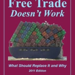 TÉLÉCHARGER Free Trade Doesn't Work: What Should Replace It and Why, 2011 Edition au format PDF Hh