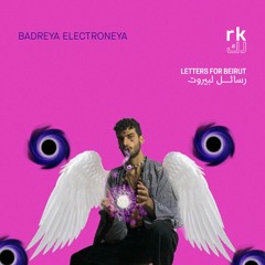 RK | Letter for Beirut, Fifteen - by Badreya Electroneya