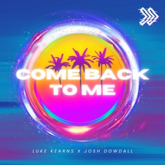 Luke Kearns X Josh Dowdall - Come Back To Me