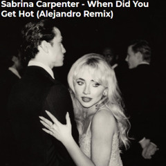 Sabrina Carpenter - When Did You Get Hot (Alejandro Remix)