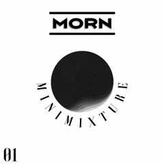 Morn - MiniMixture 01 (Deep House, Minimal Deep Tech, Techno, Acidcore)