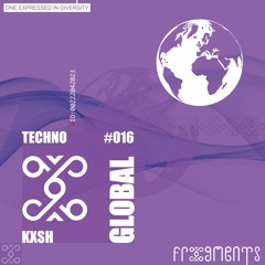 Global Frxgments: TECHNO with KXSH #016