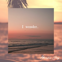 I Wonder...