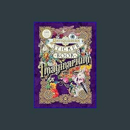 Stream #^Download 📖 The Antiquarian Sticker Book: Imaginarium (The  Antiquarian Sticker Book Series) #P.D. by Ayubaha