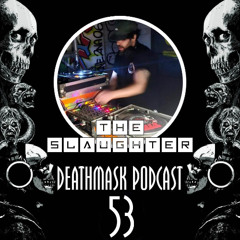 Deathmask Podcast 53 - The Slaughter