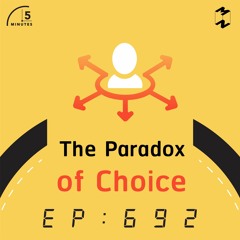 5 Minutes EP 692 The Paradox Of Choice