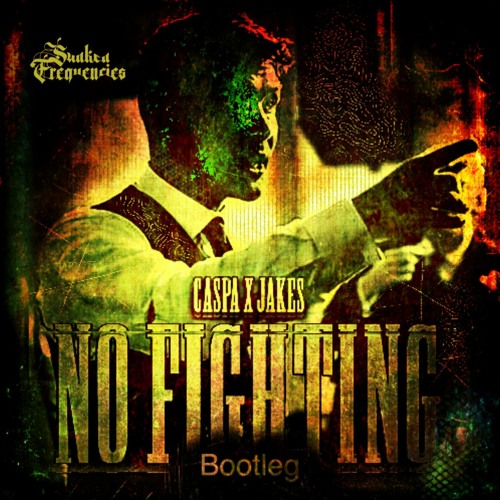 CASPA X JAKES - No Fighting (Sunken Frequencies Bootleg)