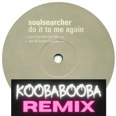 SOULSEARCHER - DO IT TO ME AGAIN (KOOB4BOOB4 REMIX)