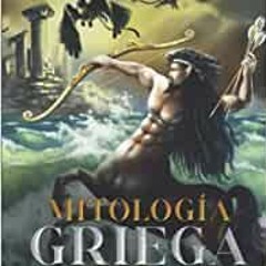 PDF Download Mitología Griega: Los Principales Mitos Griegos Que Enseñan La Moral Y La Historia De G