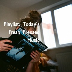 Playlist: Today's Fresh Pressed Music