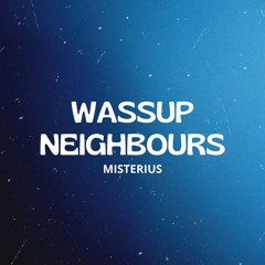 Wassup Neighbours