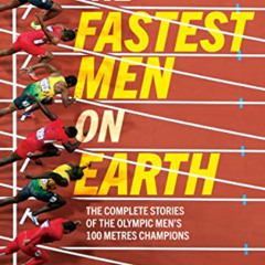 READ EBOOK 💖 Fastest Men on Earth: The Lives and Legacies of the Olympic Men's 100m