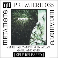 MM PREMIERE 035 | Venus Volcanism & In Atlas - Over And Over [Self - Released]