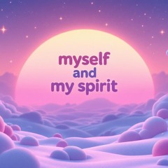 myself and my spirit