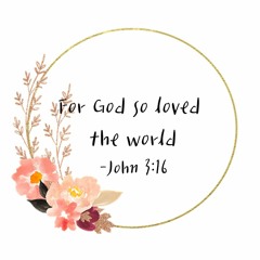 For God so loved the world [John 3:16]