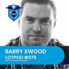 Podcast: Barry Xwood - LOTPOD079 (Legacy Of Trance Recordings)