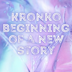 Kronko - Beginning Of A New Story (150)