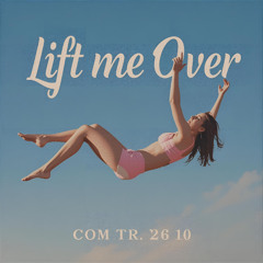 Lift Me Over