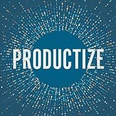 ~Read~[PDF] Productize: The Ultimate Guide to Turning Professional Services into Scalable Produ