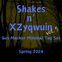 Shakes N' XZyqwuin - Vol. 5 - Gus Macker Minimal Tag Set Spring 2024