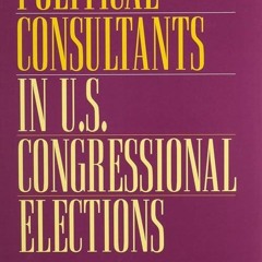 ❤read✔ Political Consultants in U.S. Congressional Elections