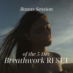 The 5-Day Breathwork Reset: Bonus Session