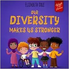 [DOWNLOAD] ⚡️ (PDF) Our Diversity Makes Us Stronger: Social Emotional Book for Kids about Diversity