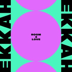 Ekkah - Room 4 Love