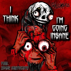 I Think I'm Going Insane (Prod. Zombie Aristocrats)