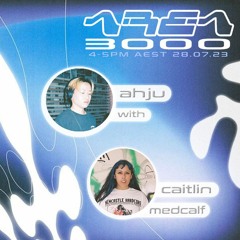 AHJU - Caitlin Medcalf Guest Mix - 28 July 2023